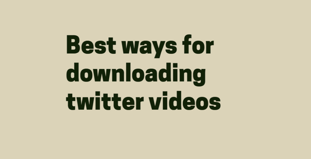 Best ways for downloading twitter videos.